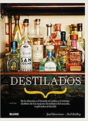 DESTILADOS : DE LA ABSENTA Y EL BRANDY AL VODKA Y EL WHISKY