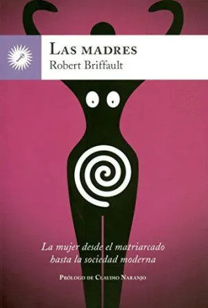 LAS MADRES: LA MUJER DESDE EL MATRIARCADO HASTA LA SOCIEDAD MODERNA