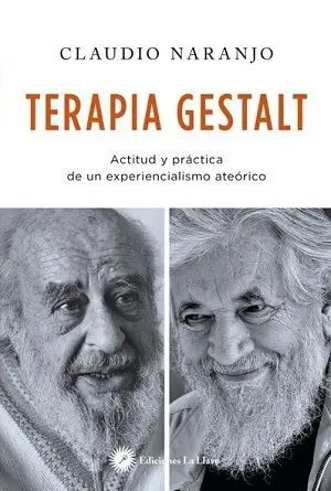 TERAPIA GESTALT : ACTITUD Y PRÁCTICA DE UN EXPERIENCIALISMO ATEÓRICO