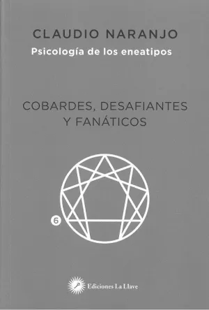 COBARDES, DESAFIANTES Y FANÁTICOS: PSICOLOGÍA DE LOS ENEATIPOS