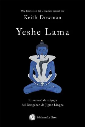 YESHE LAMA. EL MANUAL DE ATIYOGA DEL DZOGCHEN DE JIGME LINGPA