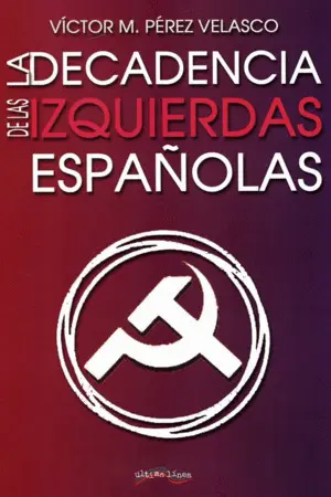 LA DECADENCIA DE LAS IZQUIERDAS ESPAÑOLAS