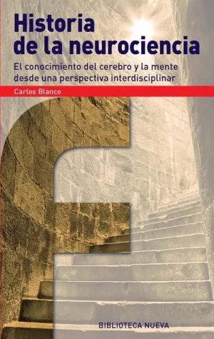 HISTORIA DE LA NEUROCIENCIA : EL CONOCIMIENTO DEL CEREBRO Y LA MENTE DESDE UNA PERSPECTIVA INTERDISC