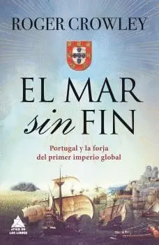 EL MAR SIN FIN: PORTUGAL Y LA FORJA DEL PRIMER IMPERIO GLOBAL