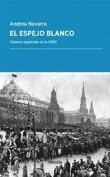 EL ESPEJO BLANCO: VIAJEROS ESPAÑOLES EN LA URSS