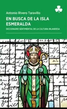 EN BUSCA DE LA ISLA ESMERALDA: DICCIONARIO SENTIMENTAL DE LA CULTURA IRLANDESA