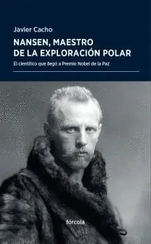 NANSEN, MAESTRO DE LA EXPLORACIÓN POLAR:<BR>