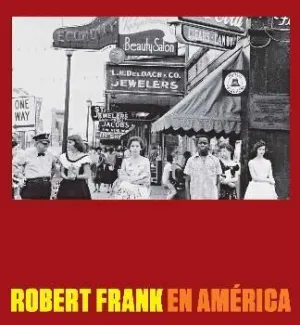 ROBERT FRANK EN AMERICA