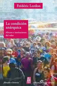 LA CONDICION ANARQUICA: AFECTOS E INSTITUCIONES DEL VALOR