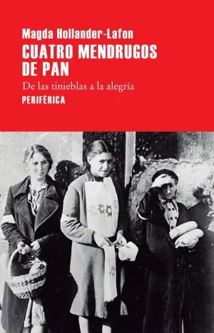 CUATRO MENDRUGOS DE PAN. DE LAS TINIEBLAS A LA ALEGRÍA