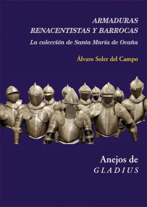 ARMADURAS RENACENTISTAS Y BARROCAS: LA COLECCIÓN DE SANTA MARÍA DE OCAÑA