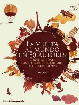 LA VUELTA AL MUNDO EN 80 AUTORES : CONVERSACIONES CON LOS MEJORES ESCRITORES DE NUESTRO TIEMPO