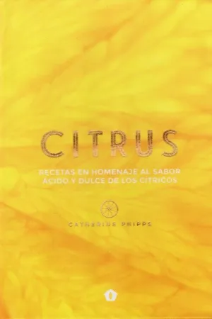 CITRUS: RECETAS EN HOMENAJE AL SABOR ACIDO Y DULCE DE LOS CITRICOS