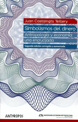 SIMBOLISMOS DEL DINERO: ANTROPOLOGÍA Y ECONOMÍA: UNA ECRUCIJADA