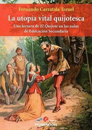 LA UTOPÍA VITAL QUIJOTESCA: UNA LECTURA DE EL QUIJOTE EN LAS AULAS DE EDUCACIÓN SECUNDARIA