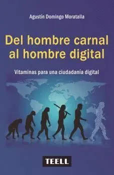 DEL HOMBRE CARNAL AL HOMBRE DIGITAL. VITAMINAS PARA UNA CIUDADANIA DIGITAL