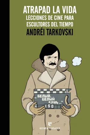 ATRAPAD LA VIDA: LECCIONES DE CINE PARA ESCULTORES DEL TIEMPO