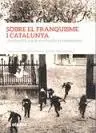 SOBRE EL FRANQUISME I CATALUNYA: HOMENATGE A BORJA DE RIQUER I PERMANYER