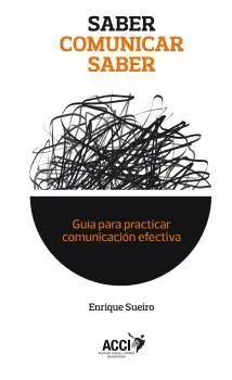 SABER COMUNICAR SABER: GUÍA PARA PRACTICAR COMUNICACIÓN EFECTIVA