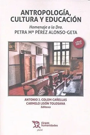 ANTROPOLOGÍA, CULTURA Y EDUCACIÓN: HOMENAJE A LA DRA. PETRA Mª PÉREZ ALONSO-GETA