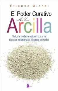 EL PODER CURATIVO DE LA ARCILLA: SALUD Y BELLEZA NATURAL CON UNA TECNICA MILENARIA AL ALCANCE DE TOD