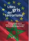 LIBRO GRIS DEL TERRORISMO: EN EL CORAZON DE LA COOPERACION EURO-MARROQUI EN LA LUCHA ANTITERRORISTA