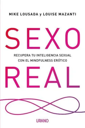 SEXO REAL: RECUPERA TU INTELIGENCIA SEXUAL CON EL MINDFULNESS ERÓTICO