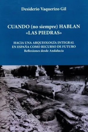 CUANDO (NO SIEMPRE) HABLAN ´LAS PIEDRAS´. HACIA UNA ARQUEOLOGÍA INTEGRAL EN ESPAÑA COMO RECURSO DE F