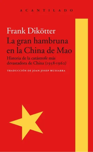 LA GRAN HAMBRUNA EN LA CHINA DE MAO : HISTORIA DE LA CATÁSTROFE MÁS DEVASTADORA DE CHINA, 1958-1962