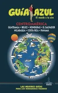 GUÍA AZUL: CENTROAMÉRICA (GUATEMALA - BELICE - HONDURAS - EL SALVADOR - NICARAGUA - COSTA RICA - PAN