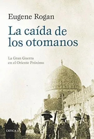 LA CAÍDA DE LOS OTOMANOS:<BR>