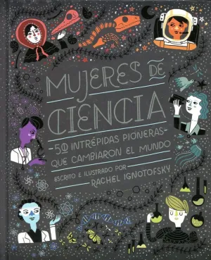 MUJERES DE CIENCIA: 50 INTRÉPIDAS PIONERAS QUE CAMBIARON EL MUNDO