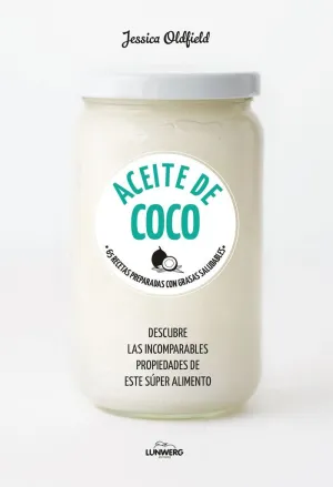 ACEITE DE COCO: 65 RECETAS PREPARADAS CON GRASAS SALUDABLES