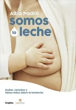 SOMOS LA LECHE: DUDAS, CONSEJOS Y FALSOS MITOS SOBRE LA LACTANCIA