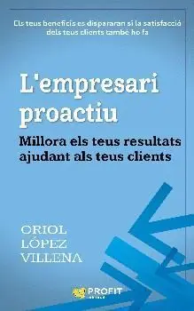 L´EMPRESARI PROACTIU: MILLORA ELS TEUS RESULTATS AJUDANT ALS TEUS CLIENTS