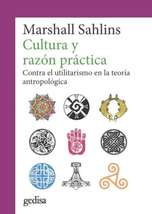 CULTURA Y RAZÓN PRÁCTICA: CONTRA EL UTILITARISMO EN LA TEORÍA ANTROPOLÓGICA