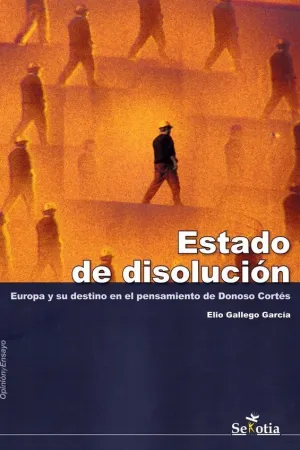 ESTADO DE DISOLUCION: EUROPA Y SU DESTINO EN EL PENSAMIENTO DE DONOSO CORTES