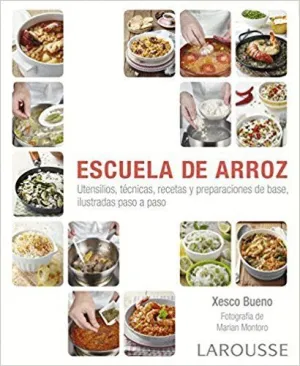 ESCUELA DE ARROZ: UTENSILIOS, TÉCNICAS, RECETAS Y PREPARACIONES DE BASE, ILUSTRADAS PASO A PASO