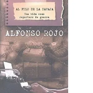 AL FILO DE LA NAVAJA: UNA VIDA COMO REPORTERO DE GUERRA