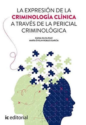 LA EXPRESIÓN DE LA CRIMINOLOGÍA CLÍNICA A TRAVÉS DE LA PERICIAL CRIMINOLÓGICA