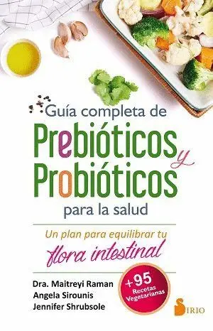 GUIA COMPLETA DE PREBIOTICOS Y PROBIOTICOS Y SALUD: UN PLAN PARA EQUILIBRAR TU FLORA INTESTINAL