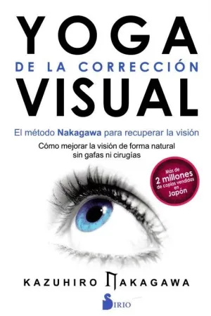 YOGA DE LA CORRECCION VISUAL: EL MÉTODO NAKAGAWA PARA RECUPERAR LA VISIÓN