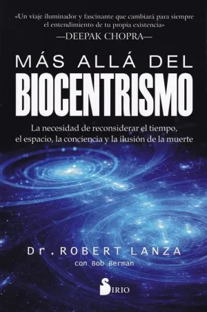 MAS ALLA DEL BIOCENTRISMO: LA NECESIDAD DE RECONSIDERAR EL TIEMPO, EL ESPACIO, LA CONCIENCIA Y LA IL