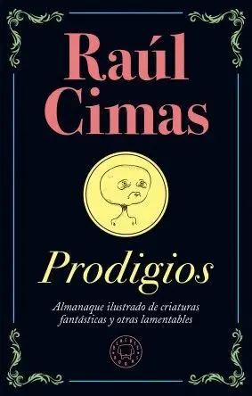 PRODIGIOS: ALMANAQUE ILUSTRADO DE CRIATURAS FANTÁSTICAS Y OTRAS LAMENTABLES