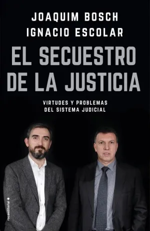 EL SECUESTRO DE LA JUSTICIA: VIRTUDES Y PROBLEMAS DEL SISTEMA JUDICIAL