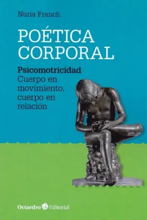 POETICA CORPORAL: PSICOMOTRICIDAD. CUERPO EN MOVIMIENTO, CUERPO EN RELACION