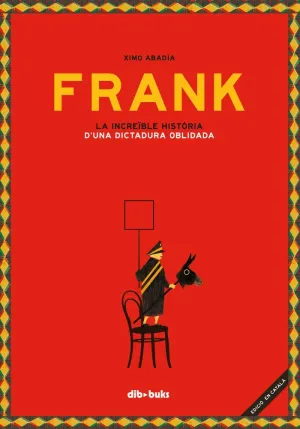 FRANK: LA INCREÏBLE HISTÒRIA DUNA DICTADURA OBLIDADA