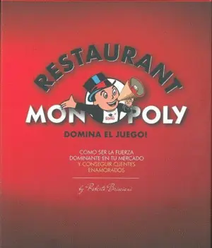 RESTAURANT MONOPOLY, DOMINA EL JUEGO! CÓMO SER LA FUERZA DOMINANTE EN TU MERCADO Y CONSEGUIR CLIENTE