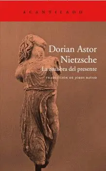 NIETZSCHE: LA ZOZOBRA DEL PRESENTE