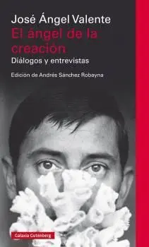 EL ÁNGEL DE LA CREACIÓN: DIÁLOGOS Y ENTREVISTAS